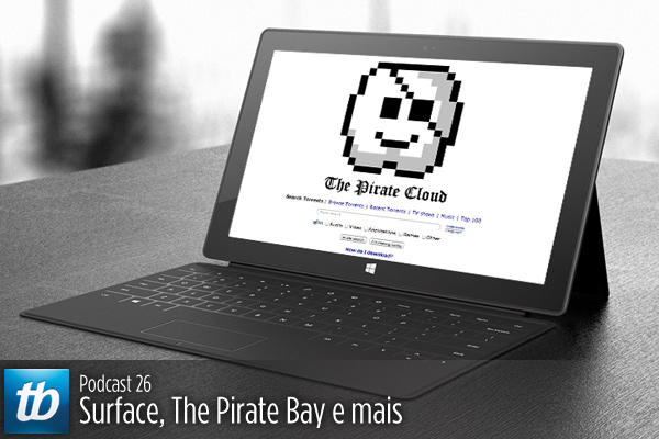 Tecnoblog Podcast 26 – Surface, The Pirate Bay e mais
