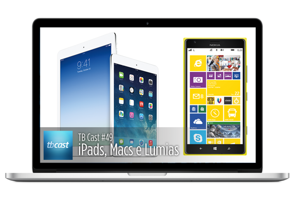 TB Cast #49 – iPads, Macs e Lumias