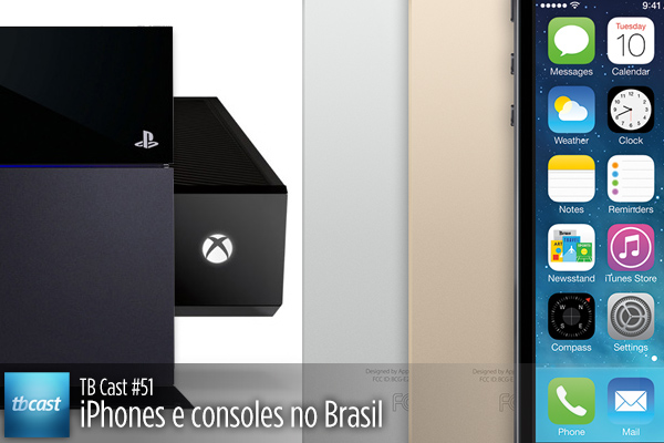 TB Cast #51 – iPhones e consoles no Brasil