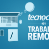 Tecnocast 001 – Trabalho remoto