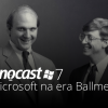 Tecnocast 007 – A Microsoft na era Ballmer