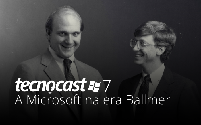 Tecnocast 007 – A Microsoft na era Ballmer