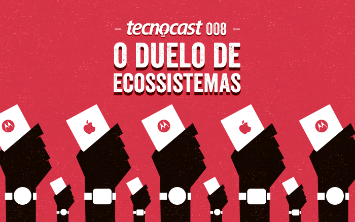 Tecnocast 008 – O duelo de ecossistemas