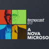 Tecnocast 017 – A nova Microsoft