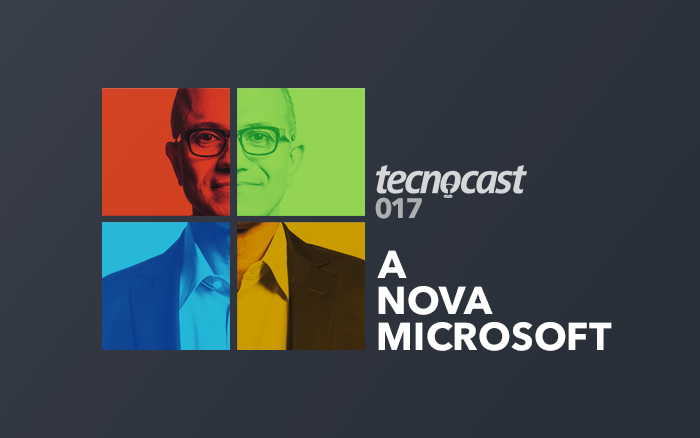 Tecnocast 017 – A nova Microsoft
