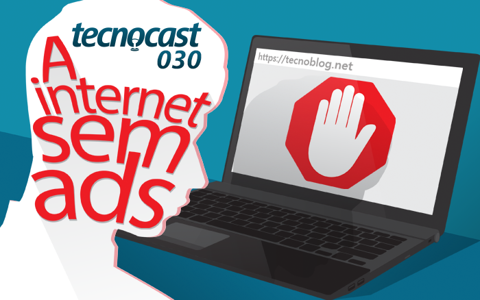 Tecnocast 030 – A Internet sem Ads