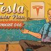 Tecnocast 046 – Tesla Master Plan