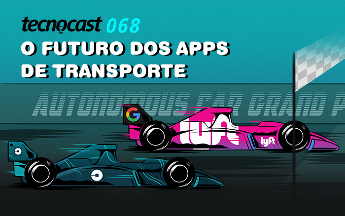 Tecnocast 068 – O futuro dos apps de transporte