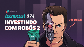Tecnocast 074 – Investindo com Robôs pt2
