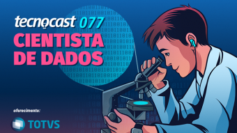 Tecnocast 077 – Cientista de Dados