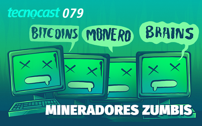 Tecnocast 079 – Mineradores Zumbis