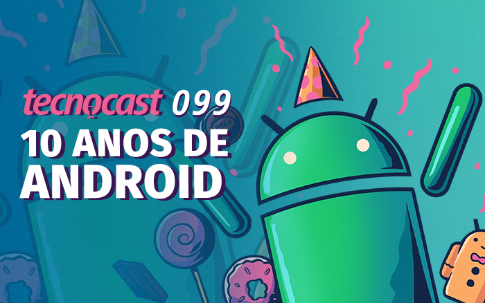 Tecnocast 099 – 10 anos de Android