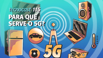 Tecnocast 115 – Para que serve o 5G?