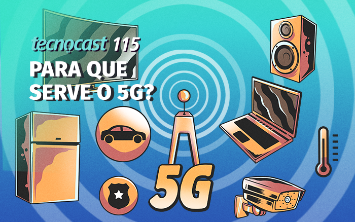 Tecnocast 115 – Para que serve o 5G?