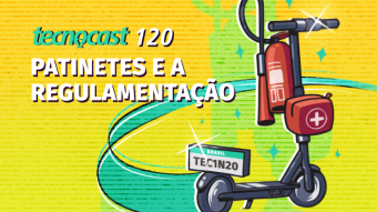 Tecnocast 120 – Patinetes e a regulamentação