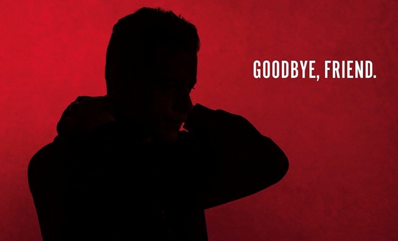 Goodbye, friend - Mr. Robot