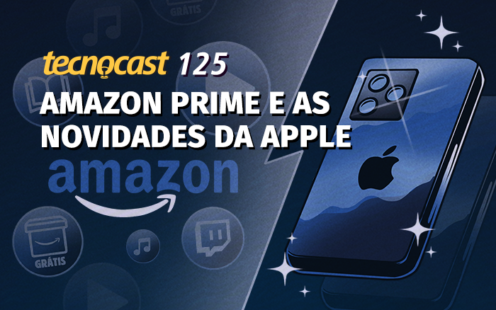 Tecnocast 125 – Amazon Prime e as novidades da Apple