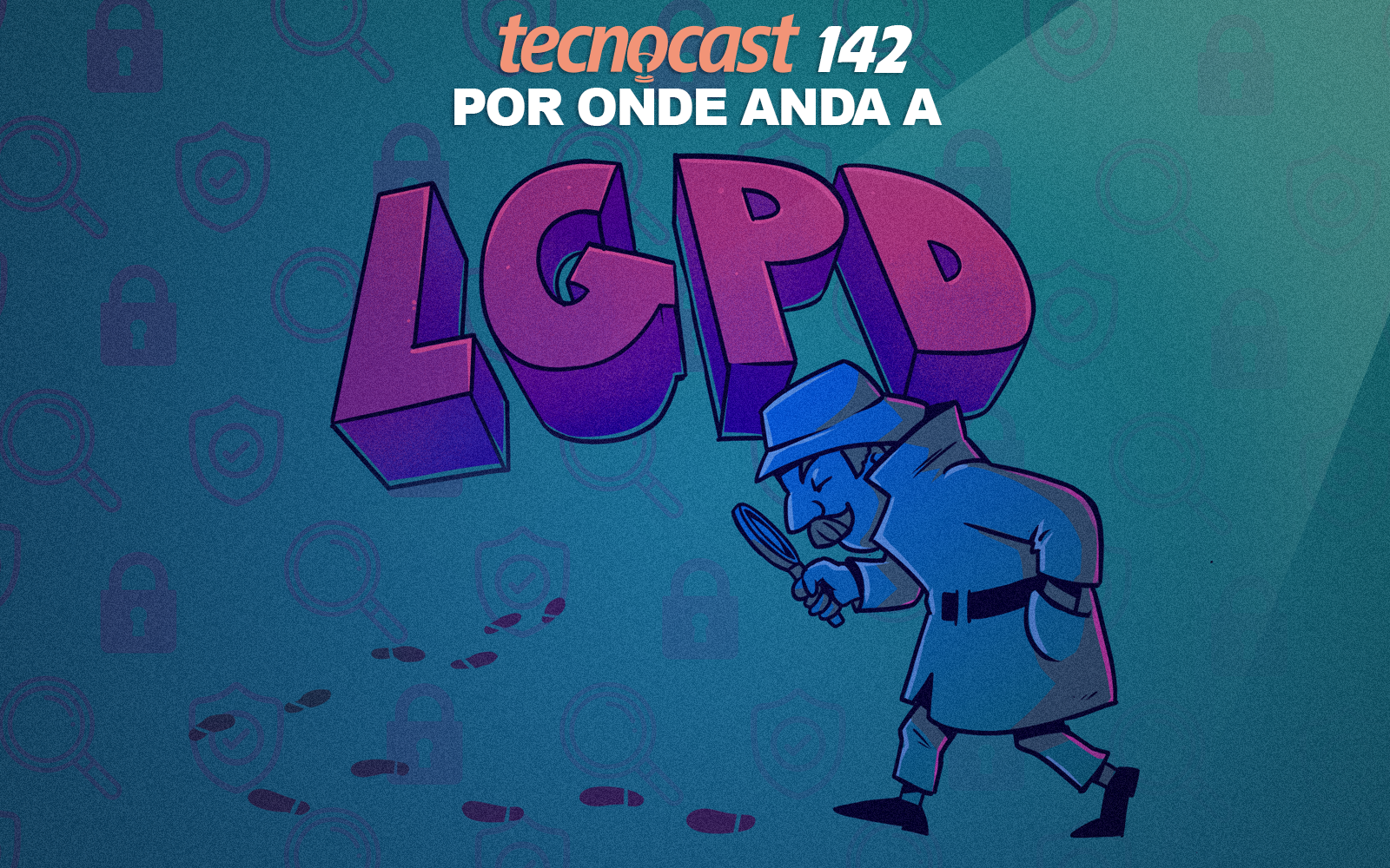 Tecnocast 143 – Por onde anda a LGPD