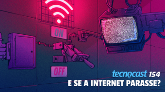 Tecnocast 154 – E se a internet parasse?