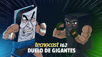 Tecnocast 162 – Duelo de gigantes