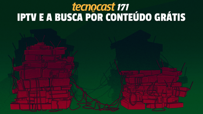 Tecnocast 171 – IPTV e a busca por conteúdo grátis (Imagem: Leandro Massai / Tecnoblog)