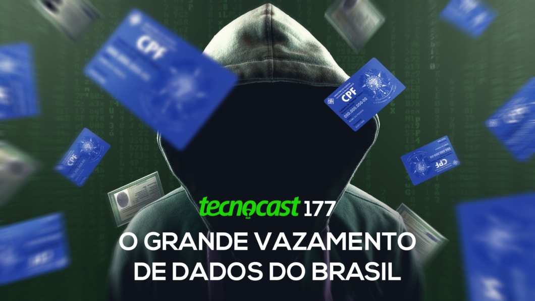 Tecnocast 177 – O grande vazamento de dados do Brasil (Imagem: Vitor Pádua/Tecnoblog)