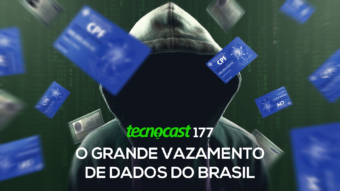 Tecnocast 177 – O grande vazamento de dados do Brasil