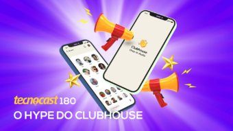 Tecnocast 180 – O hype do Clubhouse