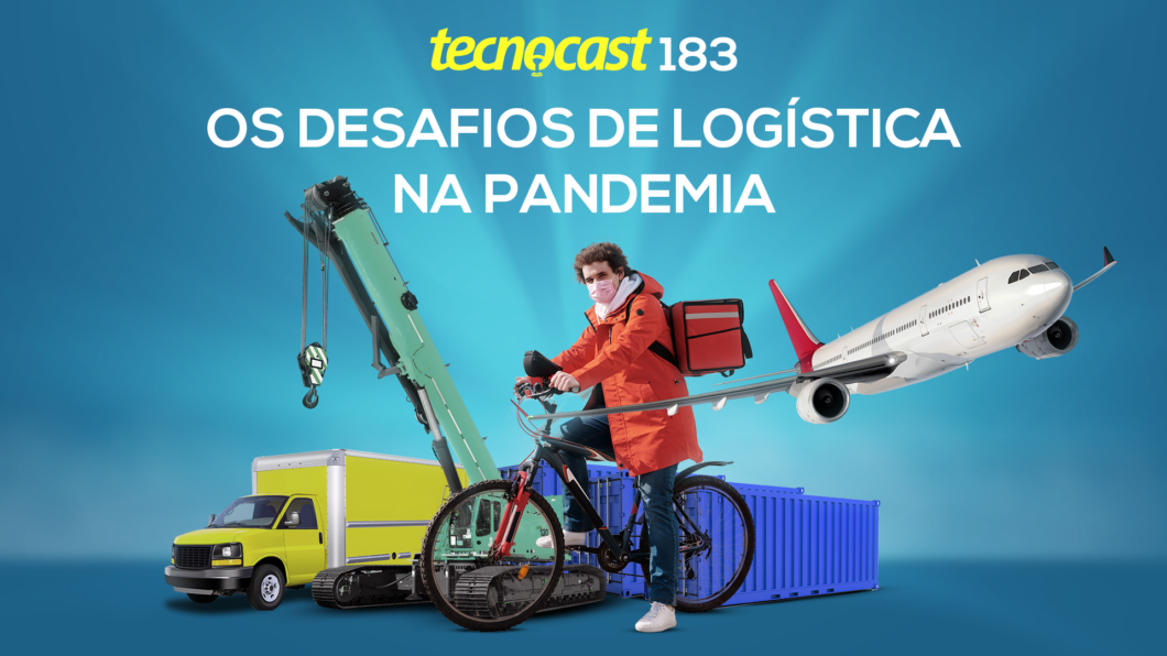 Tecnocast 183 – Os desafios de logística na pandemia (Imagem: Vitor Pádua/Tecnoblog)