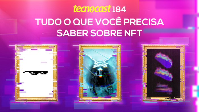 Tecnocast 184 – Tudo o que você precisa saber sobre NFT (Imagem: Vitor Pádua / Tecnoblog)