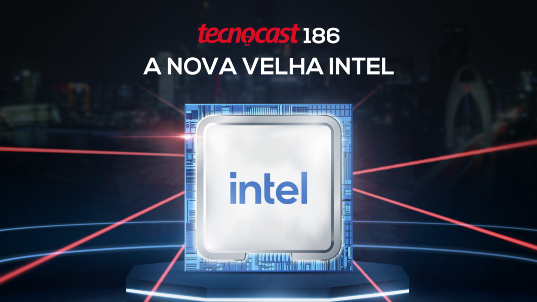 Tecnocast 186 – A nova velha Intel (Imagem: Vitor Pádua / Tecnoblog)
