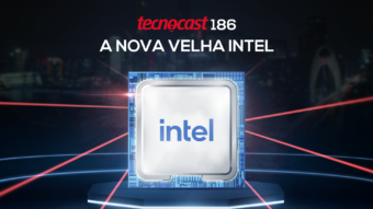 Tecnocast 186 – A nova velha Intel