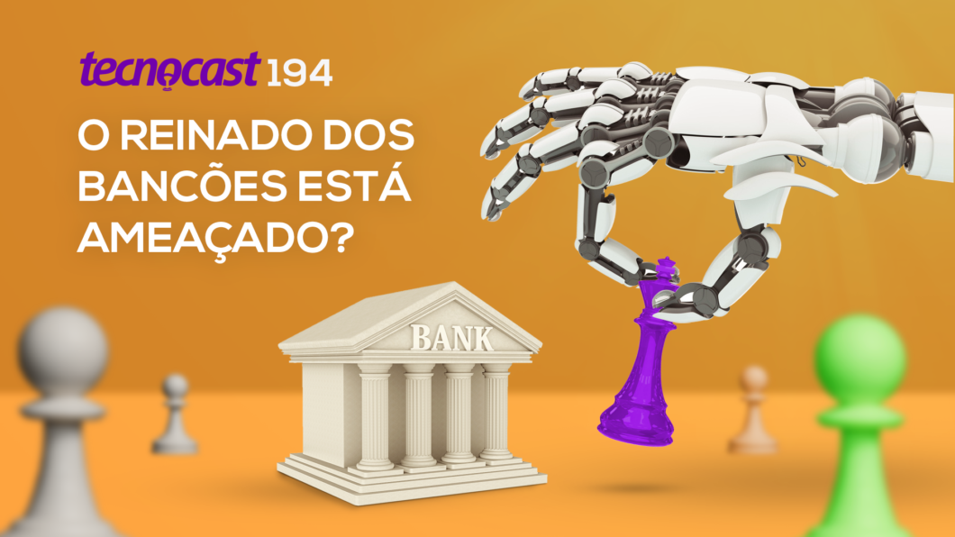 Tecnocast 194 – O reinado dos bancões está ameaçado? (Imagem: Vitor Pádua/Tecnoblog)