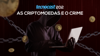 Tecnocast 202 – As criptomoedas e o crime