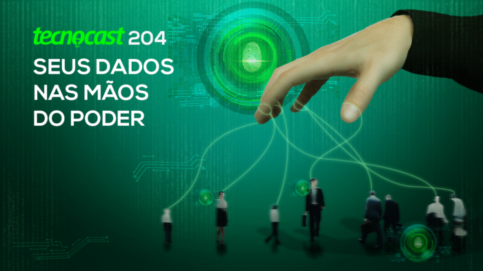 Tecnocast 204 – Seus dados nas mãos do poder (Imagem: Vitor Pádua / Tecnoblog)