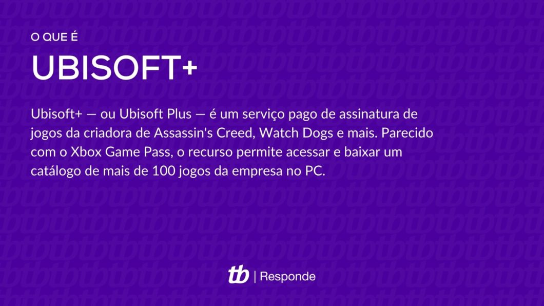 Ubisoft+ — ou Ubisoft Plus — é um serviço pago de assinatura de jogos da criadora de Assassin's Creed, Watch Dogs e mais. Parecido com o Xbox Game Pass, o recurso permite acessar e baixar um catálogo de mais de 100 jogos da empresa no PC