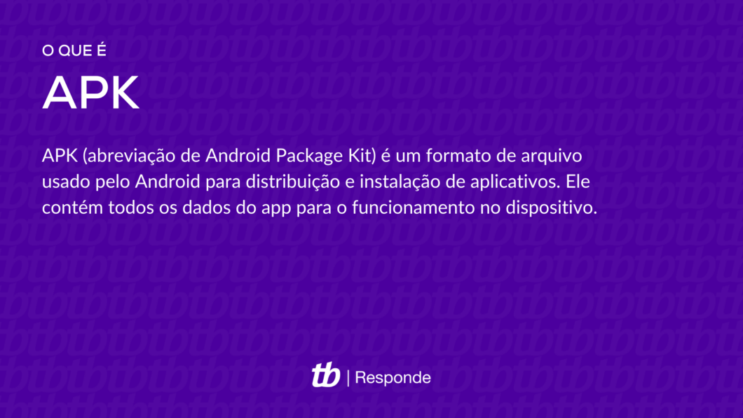APK (abreviação de Android Package Kit) é um formato de arquivo usado pelo Android para distribuição e instalação de aplicativos. Ele contém todos os dados do app para o funcionamento no dispositivo. 