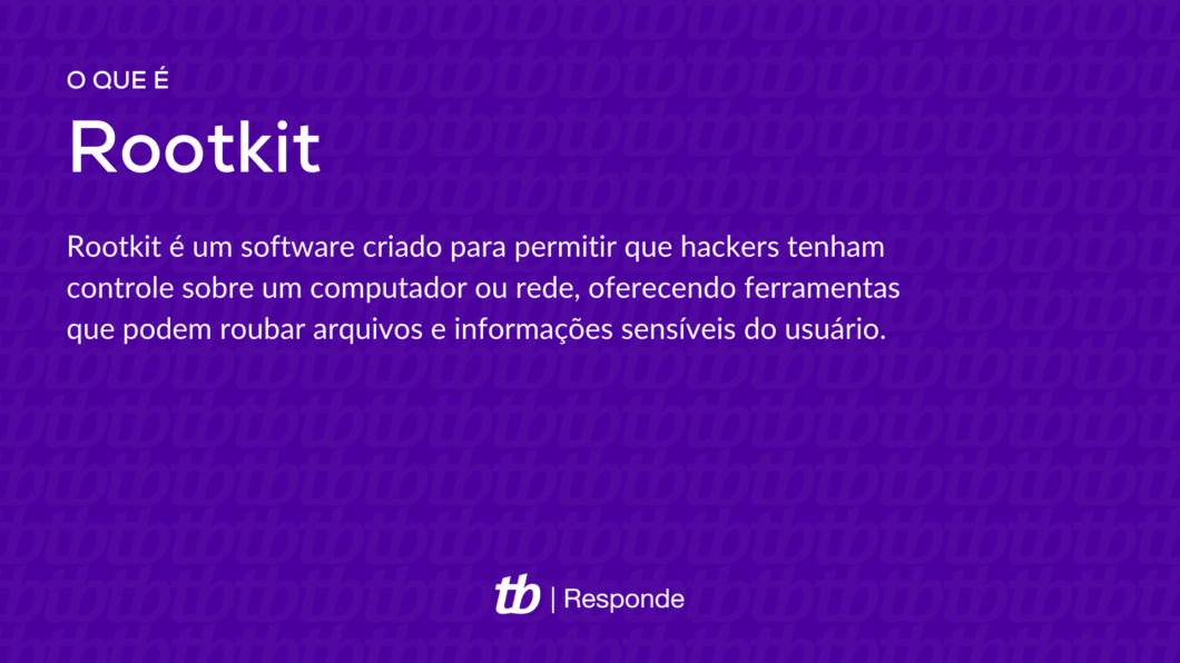 Rootkit é um software criado para permitir que hackers tenham controle sobre um computador ou rede, oferecendo ferramentas que podem roubar arquivos e informações sensíveis do usuário.