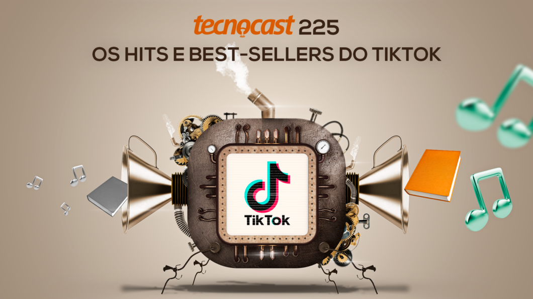 Tecnocast 225 – Os hits e best-sellers do TikTok (Imagem: Vitor Pádua / Tecnoblog)