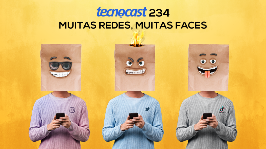 Tecnocast 234 – Muitas redes, muitas faces
