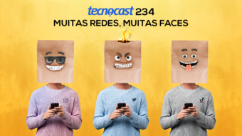 Tecnocast 234 – Muitas redes, muitas faces