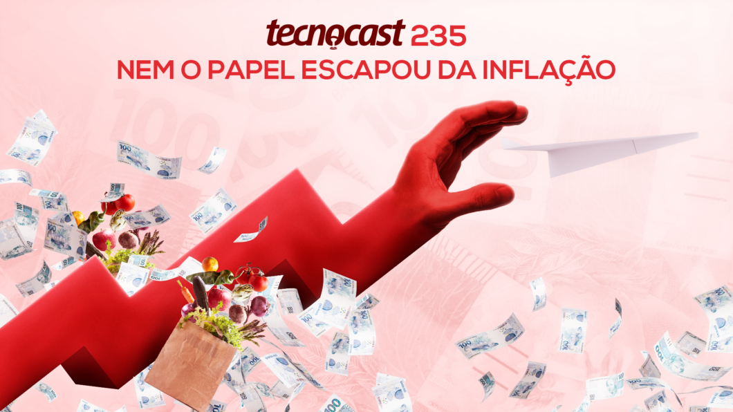 Tecnocast 235 – Nem o papel escapou da inflação (Imagem: Vitor Pádua / Tecnoblog)