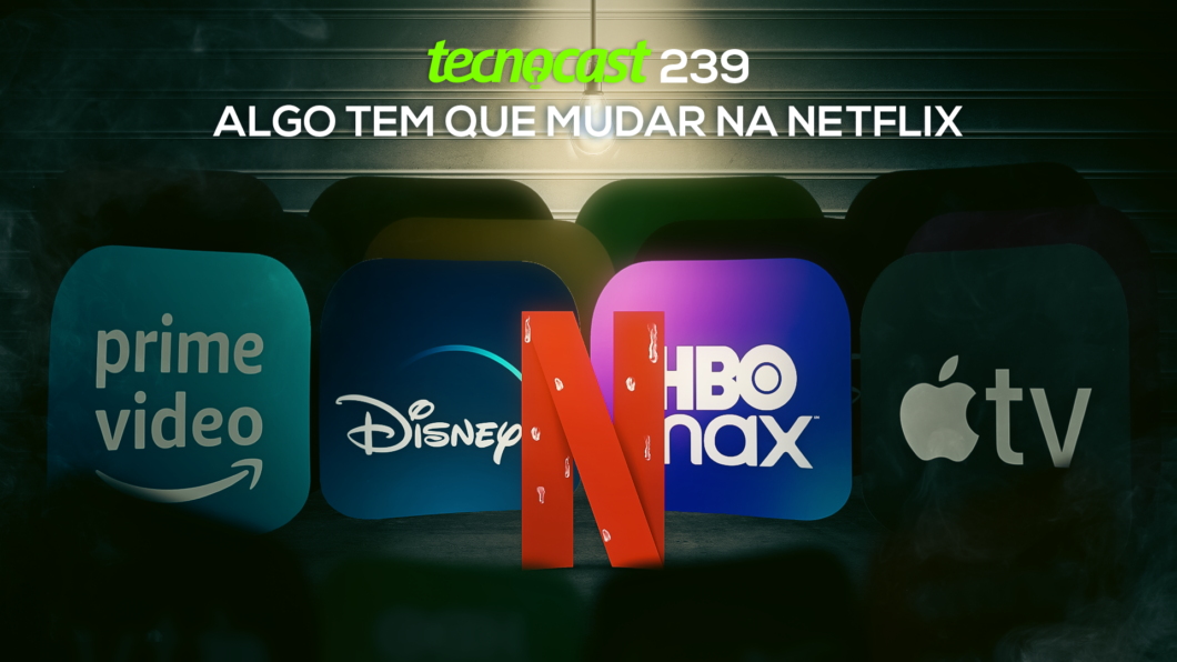Tecnocast 239 – Algo tem que mudar na Netflix (Imagem: Vitor Pádua / Tecnoblog)