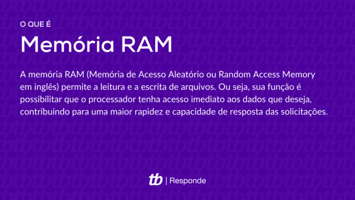 A memória RAM (Memória de Acesso Aleatório ou Random Access Memory em inglês) permite a leitura e a escrita de arquivos. Ou seja, sua função é possibilitar que o processador tenha acesso imediato aos dados que deseja, contribuindo para uma maior rapidez e capacidade de resposta das solicitações.