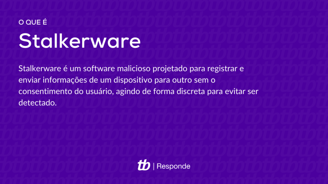 Stalkerware é um software malicioso projetado para registrar e enviar informações de um dispositivo para outro sem o consentimento do usuário, agindo de forma discreta para evitar ser detectado.