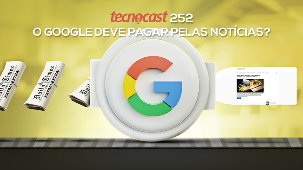 Tecnocast 252 – O Google deve pagar pelas notícias? (Imagem: Vitor Pádua/Tecnoblog)