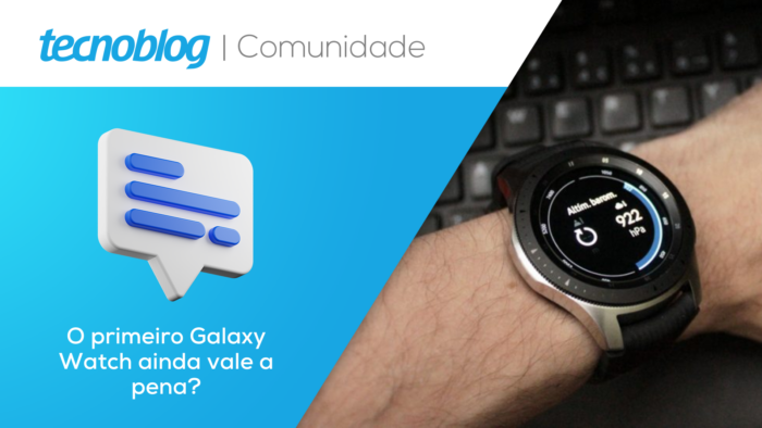 O primeiro Galaxy Watch ainda vale a pena? As discussões na Comunidade do TB