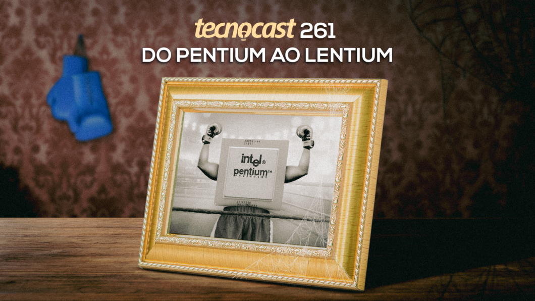 Tecnocast 261 - Do Pentium ao Lentium (Imagem: Vitor Pádua / Tecnoblog)