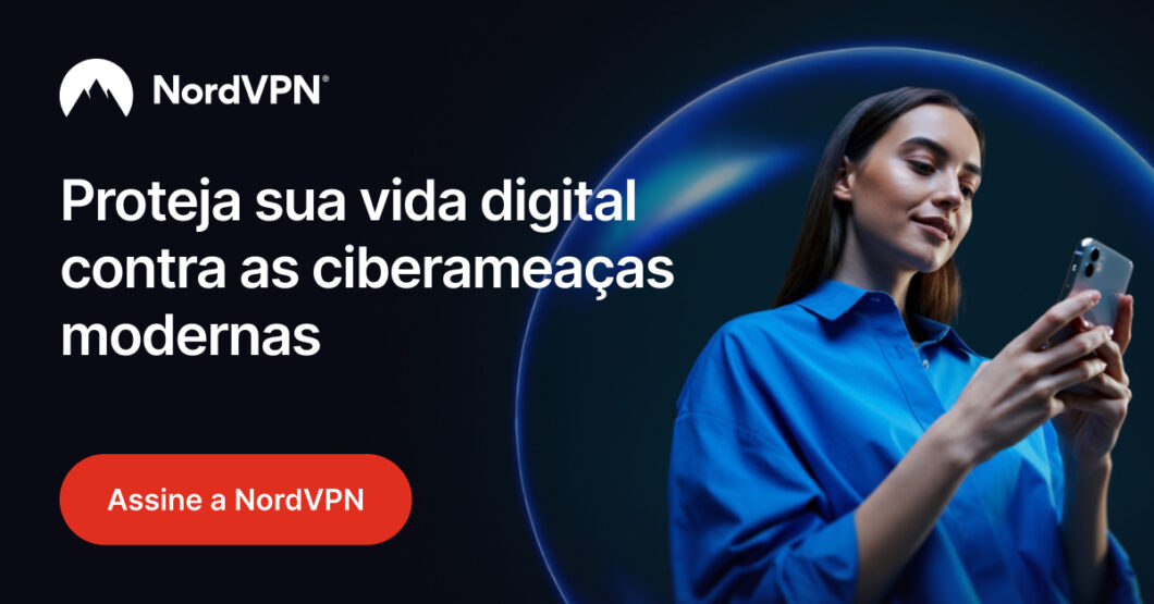 Banner da NordVPN destaca a frase “Proteja sua vida digital contra as ciberameaças modernas”, com botão de assinatura e uma mulher usando celular.